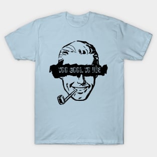 Too Cool to Die - Pipe Smoker T-Shirt